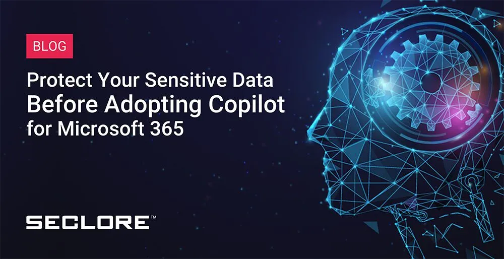 Protect Your Sensitive Data Before Adopting Copilot for Microsoft 365
